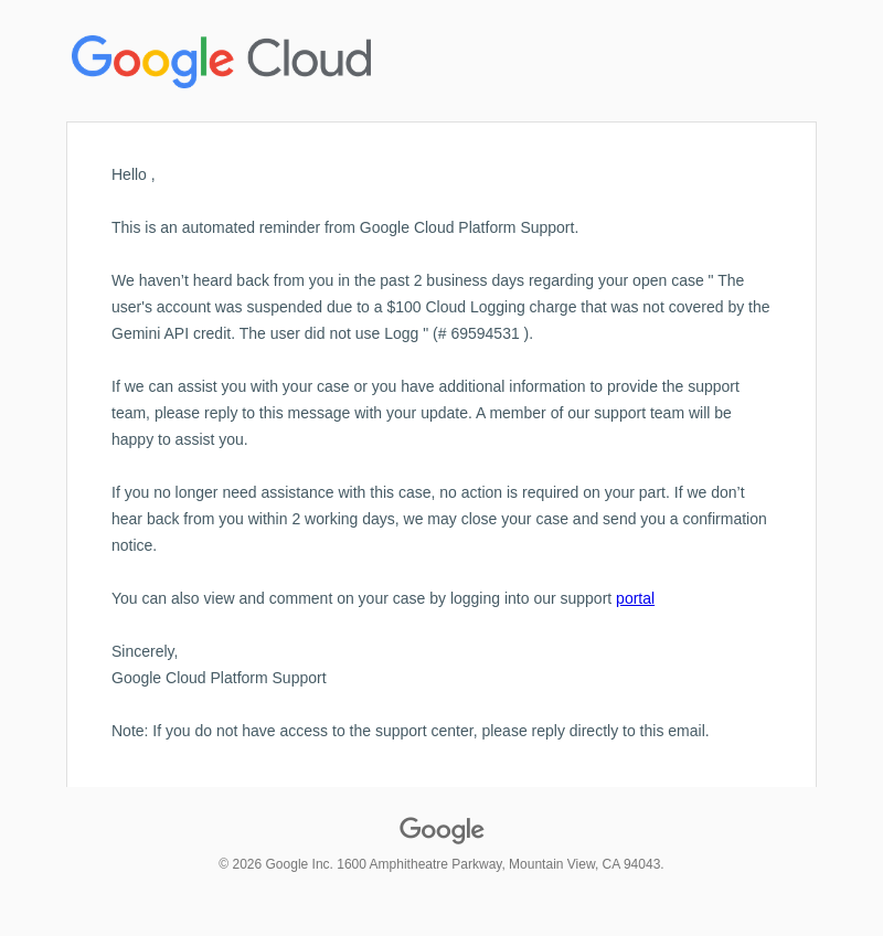 Письмо компании «Google Cloud Support» на тему «[Case #69594531] The user's account was suspended due to a $100
 Cloud Logging charge that was not covered by the Gemini API credit. The
 user did not use Logg»